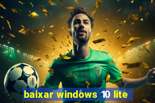 baixar windows 10 lite